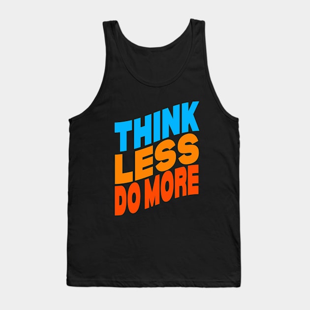 Think less do more Tank Top by Evergreen Tee